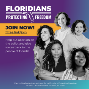 A purple background with the white Floridians Protecting Freedom logo at the top. A yellow banner across with "Join now" in bold. Text saying: help put abortion on the ballot and give voices back to the people of Florida! A collage of a group of 6 diverse women and femmes looking determined.